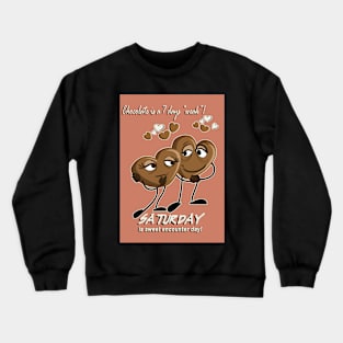 Chocolate - Saturday is sweet encounter day Crewneck Sweatshirt